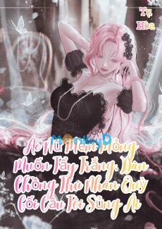 Ác Nữ Mềm Mỏng Muốn Tẩy Trắng, Dàn Chồng Thú Nhân Quỳ Gối Cầu Tôi Sủng Ái