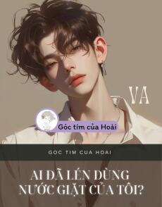 AI ĐÃ LÉN DÙNG NƯỚC GIẶT CỦA TÔI?