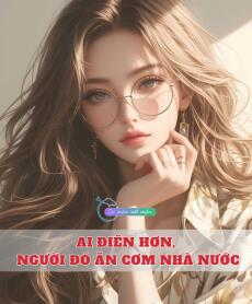 Ai Điên Hơn, Người Đó Ăn Cơm Nhà Nước