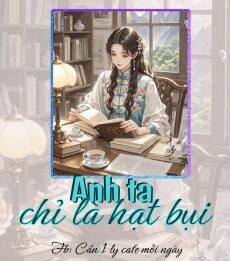 ANH TA CHỈ LÀ HẠT BỤI
