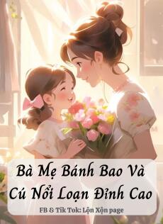 Bà Mẹ Bánh Bao Và Cú Nổi Loạn Đỉnh Cao