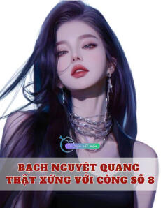 Bạch Nguyệt Quang Thật Xứng Với Còng Số 8