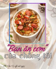 "BẠN ĂN CƠM" CỦA CHỒNG TÔI