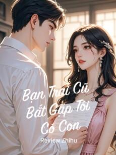 Bạn Trai Cũ Bắt Gặp Tôi Có Con