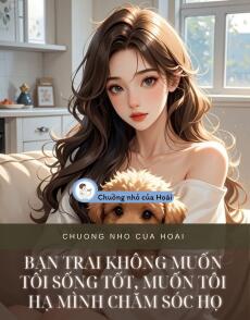 BẠN TRAI KHÔNG MUỐN TÔI SỐNG TỐT, MUỐN TÔI HẠ MÌNH CHĂM SÓC HỌ