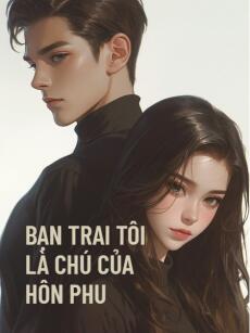 Bạn Trai Tôi Là Chú Nhỏ Của Hôn Phu
