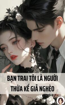 Bạn trai tôi là người thừa kế giả nghèo