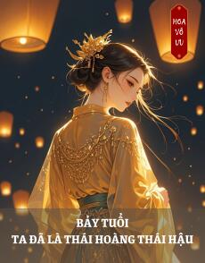 BẢY TUỔI - TA ĐÃ LÀ THÁI HOÀNG THÁI HẬU
