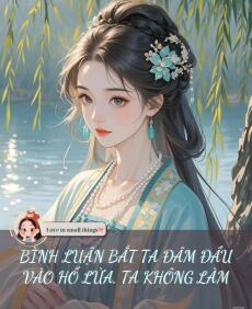 BÌNH LUẬN BẮT TA ĐÂM ĐẦU VÀO HỐ LỬA, TA KHÔNG LÀM
