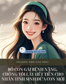 BỎ CON GÁI BỆNH NẶNG, CHỒNG TÔI LẤY HẾT TIỀN CHO NHÂN TÌNH SINH ĐỨA CON MỚI