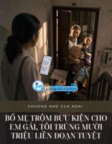 BỐ MẸ TRỘM BƯU KIỆN CHO EM GÁI, TÔI TRÚNG MƯỜI TRIỆU LIỀN ĐOẠN TUYỆT
