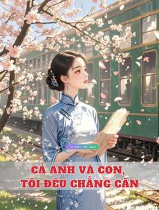 Cả Anh Và Con, Tôi Đều Chẳng Cần