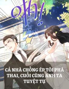 CẢ NHÀ CHỒNG ÉP TÔI PHÁ THAI, CUỐI CÙNG ANH TA TUYỆT TỰ