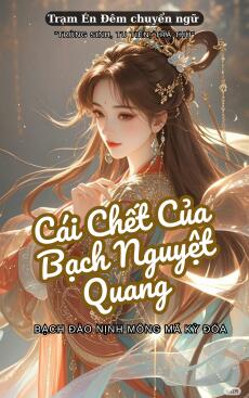 CÁI CHẾT CỦA BẠCH NGUYỆT QUANG