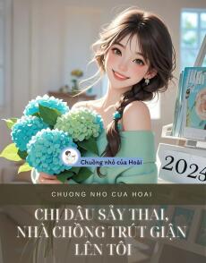 CHỊ DÂU SẢY THAI, NHÀ CHỒNG TRÚT GIẬN LÊN TÔI