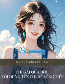 CHỊ GÁI QUA ĐỜI, TÔI DÙNG TÊN CHỊ ĐỂ SỐNG TIẾP