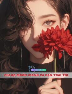 Chị Họ Muốn Giành Cả Bạn Trai Tôi