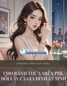 CHO BÁNH THỪA MIỄN PHÍ, ĐỔI LẤY CẢ GIA ĐÌNH KÝ SINH