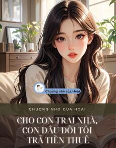 CHO CON TRAI NHÀ, CON DÂU ĐÒI TÔI TRẢ TIỀN THUÊ