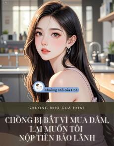 CHỒNG BỊ BẮT VÌ MUA DÂM, LẠI MUỐN TÔI NỘP TIỀN BẢO LÃNH