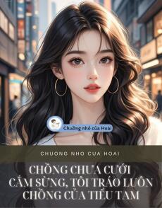 CHỒNG CHƯA CƯỚI CẮM SỪNG, TÔI TRÁO LUÔN CHỒNG CỦA TIỂU TAM