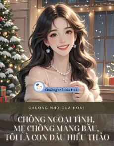 CHỒNG NGOẠI TÌNH, MẸ CHỒNG MANG BẦU, TÔI LÀ CON DÂU HIẾU THẢO