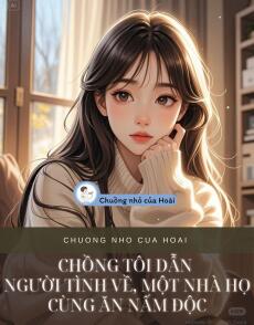 CHỒNG TÔI DẪN NGƯỜI TÌNH VỀ, MỘT NHÀ HỌ CÙNG ĂN NẤM ĐỘC