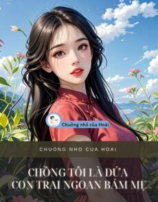 CHỒNG TÔI LÀ ĐỨA CON TRAI NGOAN BÁM MẸ