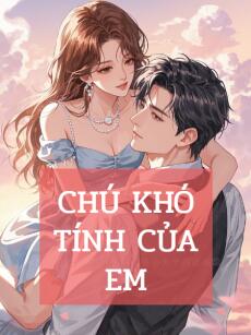 Chú Khó Tính Của Em