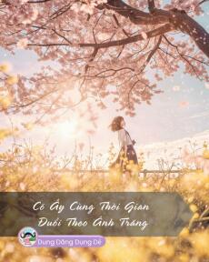 CÔ ẤY CÙNG THỜI GIAN ĐUỔI THEO ÁNH TRĂNG
