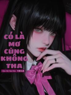 Có Là Mơ Cũng Không Tha
