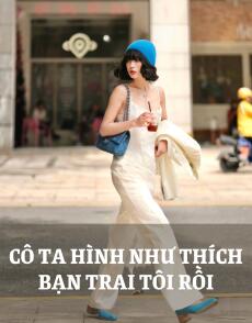 CÔ TA HÌNH NHƯ THÍCH BẠN TRAI TÔI RỒI