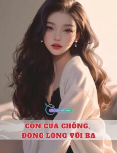 Con Của Chồng, Đồng Lòng Với Ba
