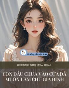 CON DÂU CHƯA VÀO CỬA ĐÃ MUỐN LÀM CHỦ GIA ĐÌNH