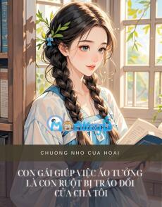 CON GÁI GIÚP VIỆC ẢO TƯỞNG LÀ CON RUỘT BỊ TRÁO ĐỔI CỦA CHA TÔI