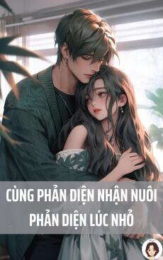 Cùng phản diện nhận nuôi phản diện lúc nhỏ