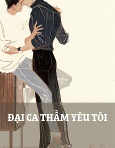 ĐẠI CA THẦM YÊU TÔI