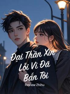 Đại Thần Xin Lỗi Vì Đã Bắn Tôi