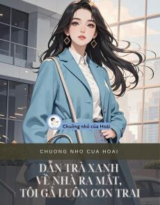 DẪN TRÀ XANH VỀ NHÀ RA MẮT, TÔI GẢ LUÔN CON TRAI