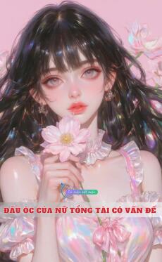 Đầu Óc Của Nữ Tổng Tài Có Vấn Đề