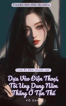 DỰA VÀO ĐIỆN THOẠI TÔI UNG DUNG NẰM THẲNG Ở TẬN THẾ