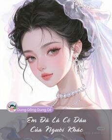 EM ĐÃ LÀ CÔ DÂU CỦA NGƯỜI KHÁC