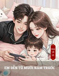 EM ĐẾN TỪ MƯỜI NĂM TRƯỚC