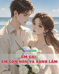 Em Gái, Em Còn Non Và Xanh Lắm