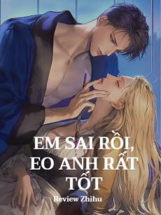 Em Sai Rồi, Eo Anh Rất Tốt