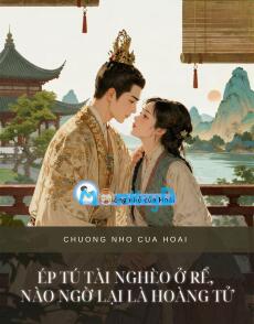 ÉP TÚ TÀI NGHÈO Ở RỂ, NÀO NGỜ LẠI LÀ HOÀNG TỬ