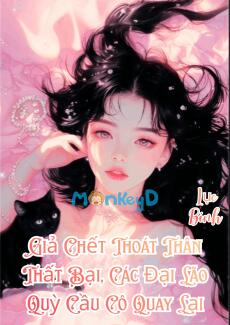 Giả Chết Thoát Thân Thất Bại, Các Đại Lão Quỳ Cầu Cô Quay Lại