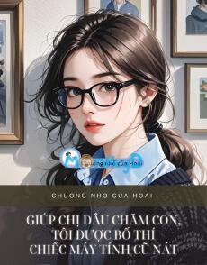 GIÚP CHỊ DÂU CHĂM CON, TÔI ĐƯỢC BỐ THÍ CHIẾC MÁY TÍNH CŨ NÁT