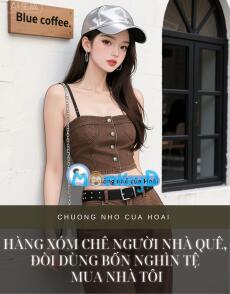 HÀNG XÓM CHÊ NGƯỜI NHÀ QUÊ, ĐÒI DÙNG BỐN NGHÌN TỆ MUA NHÀ TÔI