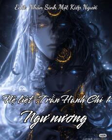 HỆ LIỆT TRẦN HÀNH CHI 1: NGƯ NƯƠNG